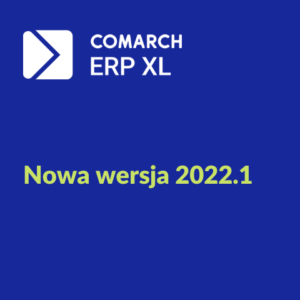Udostępniono wersję Comarch ERP XL 2022.1